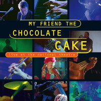 My Friend The Chocolate Cake - Live at the National Theatre