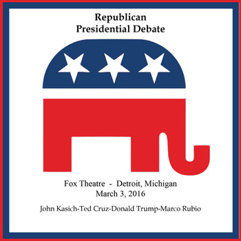 Various Artists - Republican Presidential Debate #11 - Fox Theatre, Detroit, Michigan - March 3, 2016