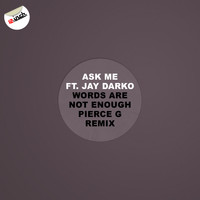 Ask Me - Words Are Not Enough (Pierce G Remix)