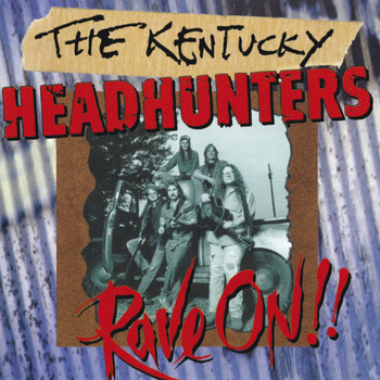 The Kentucky Headhunters - Rave On!!