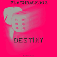 Flashback303 - Destiny