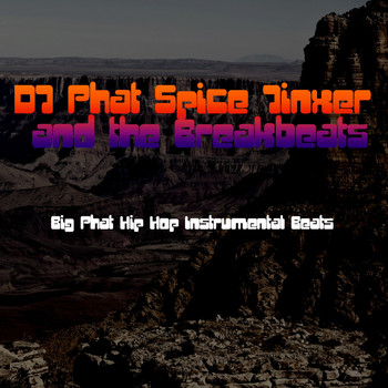 DJ Phat Spice Jinxer and the Breakbeats - Big Phat Hip Hop Instrumental Beats