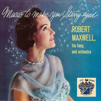 Robert Maxwell - Music to Make You Starry Eyed
