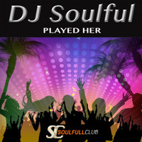 DJ Soulful - Played Her