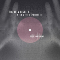 BiG Al & Rishi K. - Mind Pillow (Remixes)