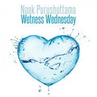 Noak Purushottama - Wetness Wednesday