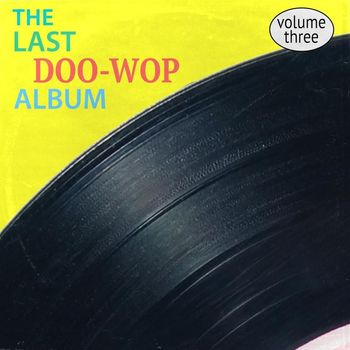 Various Artists - The Last Doo-Wop Album, Vol. 3