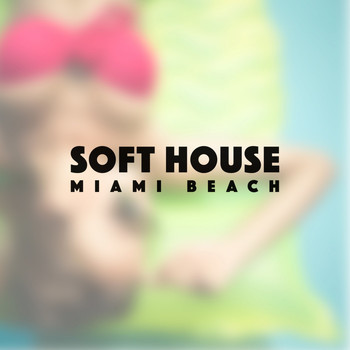 Various Artists - Soft House Miami Beach