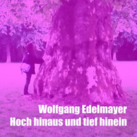 Wolfgang Edelmayer - Hoch hinaus und tief hinein