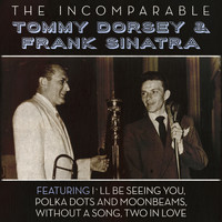 Tommy Dorsey & Frank Sinatra - The Incomparable Tommy Dorsey & Frank Sinatra