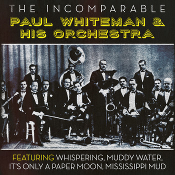 Paul Whiteman - The Incomparable Paul Whiteman & His Orchestra