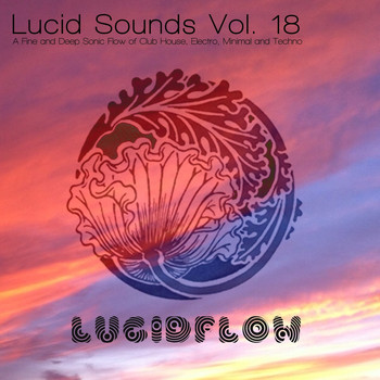 Various Artists - Lucid Sounds, Vol. 18 - A Fine and Deep Sonic Flow of Club House, Electro, Minimal and Techno