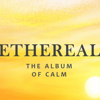 Various Artists - Ethereal: The Album of Calm