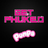 Pumpa - Get Phuked