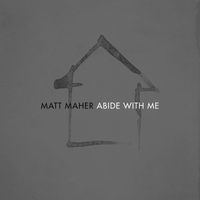 Matt Maher - Abide With Me (Radio Version)