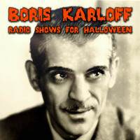 Boris Karloff - Radio Shows For Halloween