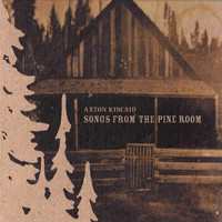 Axton Kincaid - Songs from the Pine Room