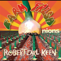 Robert Earl Keen - Farm Fresh Onions