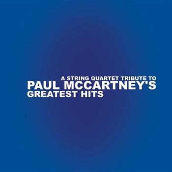 Paul McCartney - String Quartet Tribute To Paul Mccartney's Greates