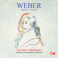 Carl Maria von Weber - Weber: Oberon: Overture (Digitally Remastered)