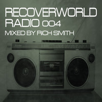 Rich Smith - Recoverworld Radio 004 (Mixed by Rich Smith)