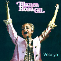 Blanca Rosa Gil - Vete Ya