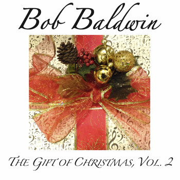 Bob Baldwin - The Gift of Christmas, Vol. 2