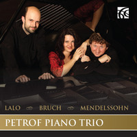 Petrof Piano Trio - Lalo, Bruch & Mendelssohn: Piano Trios