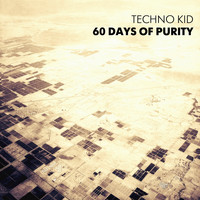 Techno Kid - 60 Days of Purity