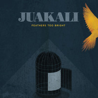 Juakali - Feathers Too Bright