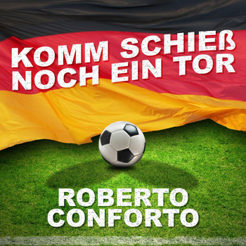 Roberto Conforto - Komm schieß noch ein Tor