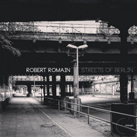 Robert Romain - Streets of Berlin