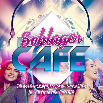 Various Artists - Schlager Cafe - Die besten XXl Discofox und Fox Hits für die Tanz Party 2016