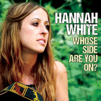 Hannah White - Whose Side Are You On?