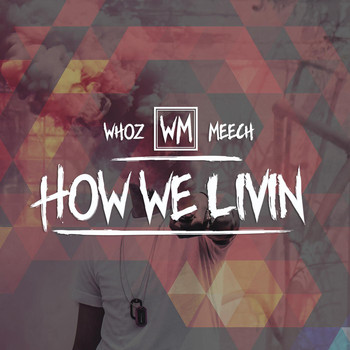 Whoz Meech - How We Livin'