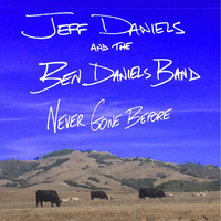 Jeff Daniels & Ben Daniels Band - Never Gone Before