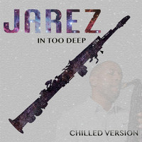 Jarez - In Too Deep (Chilled Version)