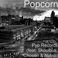 Popcorn - Pyp Records (feat. Skoolbus, Chosen & Nutso)