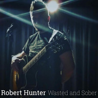 Robert Hunter - Wasted and Sober