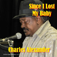 Charles Alexander - Since I Lost My Baby