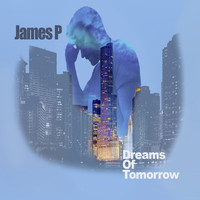 James P - Dreams of Tomorrow