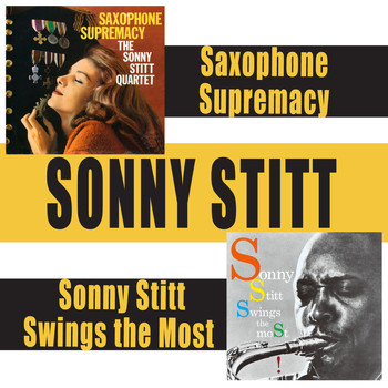 Sonny Stitt - Saxophone Supremacy + Sonny Stitt Swings the Most