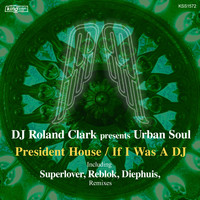 DJ Roland Clark Presents Urban Soul - President House / If I Was a DJ