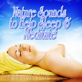 Nature Sound - Nature Sounds to Help Sleep and Meditate