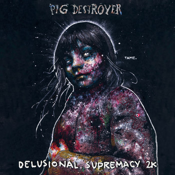 Pig Destroyer - Delusional Supremacy 2k
