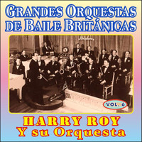 Harry Roy & His Band - Grandes Orquestas de Baile Británicas - Vol Vi
