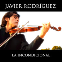 Javier Rodríguez - La Incondicional (Violín)