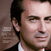 Roberto Cominati - Bach & Handel: Transcriptions for Piano