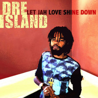 Dre Island - Let Jah Love Shine Down