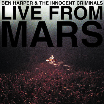 Ben Harper & The Innocent Criminals - Live From Mars